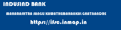 INDUSIND BANK  MAHARASHTRA SANGLI KAWATHEMAHANKAL GHATNANDRE  ifsc code
